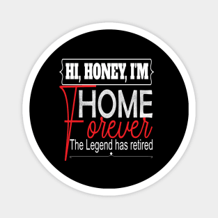 Hi Honey I'm Home Forever.. Funny retirement gift idea Magnet